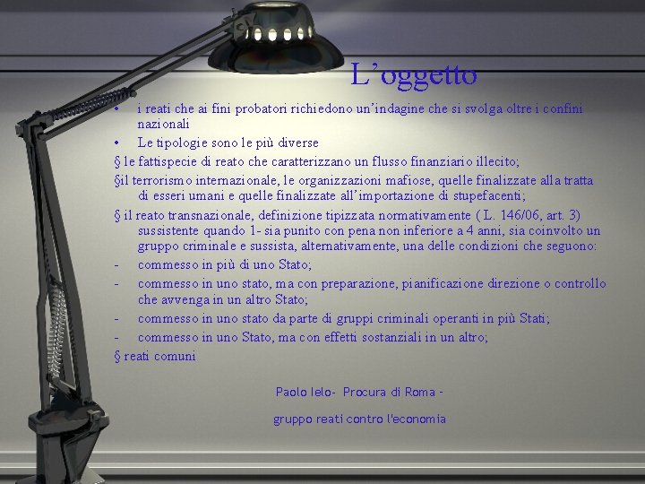 L’oggetto • i reati che ai fini probatori richiedono un’indagine che si svolga oltre