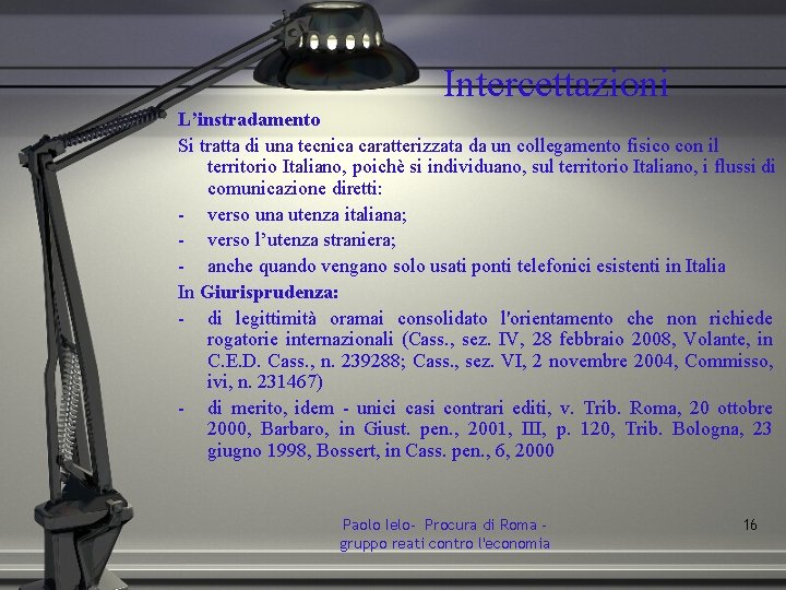 Intercettazioni L’instradamento Si tratta di una tecnica caratterizzata da un collegamento fisico con il