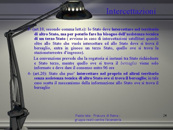 Intercettazioni 3 - (art. 18, secondo comma lett. c): lo Stato deve intercettare nel