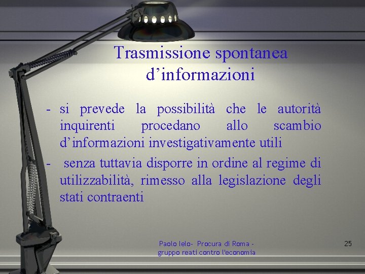 Trasmissione spontanea d’informazioni - si prevede la possibilità che le autorità inquirenti procedano allo