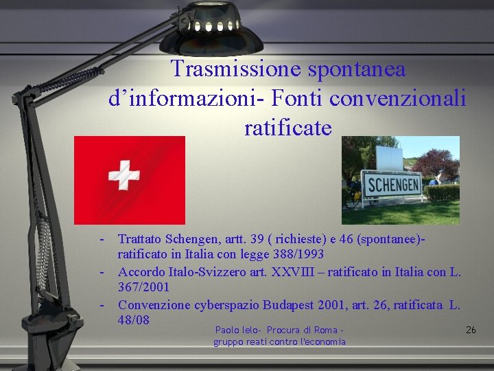 Trasmissione spontanea d’informazioni- Fonti convenzionali ratificate - Trattato Schengen, artt. 39 ( richieste) e