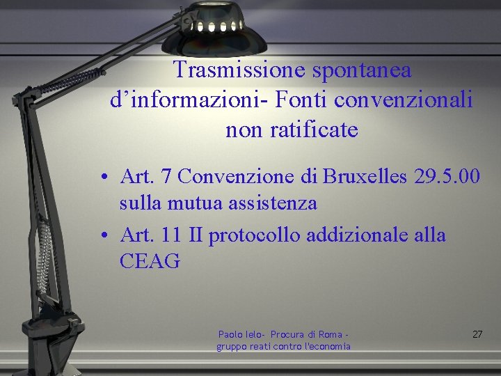 Trasmissione spontanea d’informazioni- Fonti convenzionali non ratificate • Art. 7 Convenzione di Bruxelles 29.