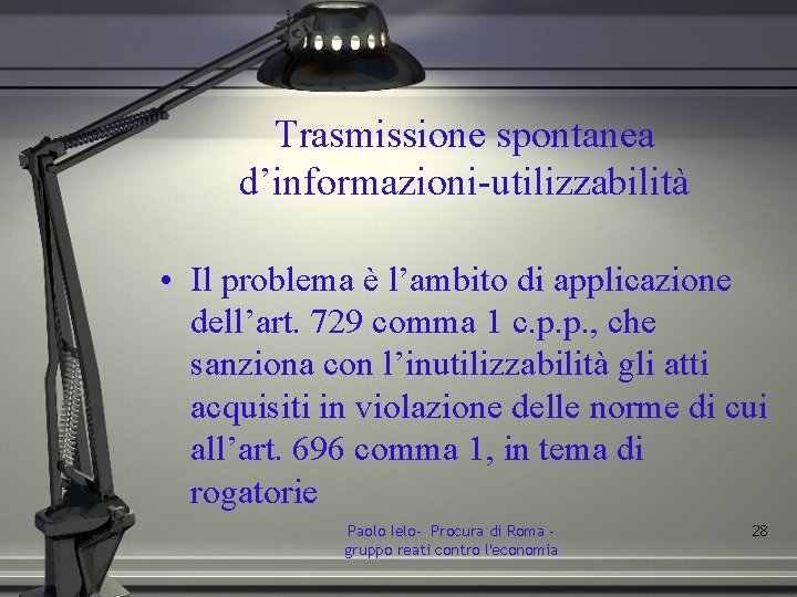 Trasmissione spontanea d’informazioni-utilizzabilità • Il problema è l’ambito di applicazione dell’art. 729 comma 1