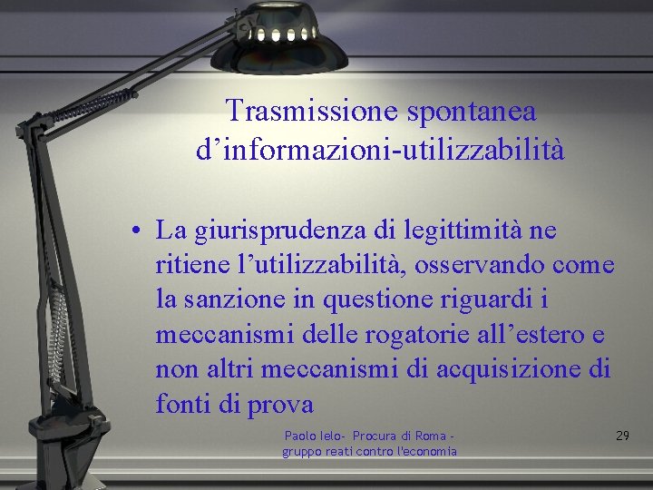 Trasmissione spontanea d’informazioni-utilizzabilità • La giurisprudenza di legittimità ne ritiene l’utilizzabilità, osservando come la