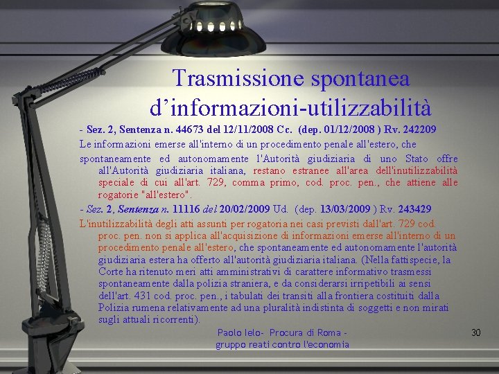 Trasmissione spontanea d’informazioni-utilizzabilità - Sez. 2, Sentenza n. 44673 del 12/11/2008 Cc. (dep. 01/12/2008