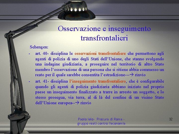 Osservazione e inseguimento transfrontalieri Schengen: - art. 40 - disciplina le osservazioni transfrontaliere che