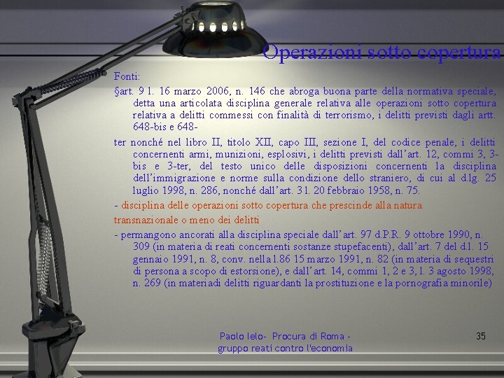 Operazioni sotto copertura Fonti: §art. 9 l. 16 marzo 2006, n. 146 che abroga