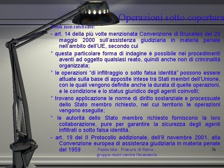 Operazioni sotto copertura Fonti non ratificate: - art. 14 della più volte menzionata Convenzione