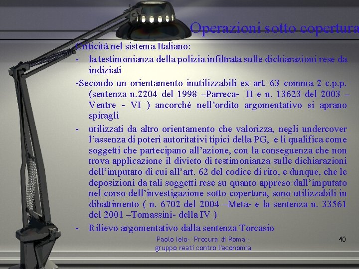 Operazioni sotto copertura Criticità nel sistema Italiano: - la testimonianza della polizia infiltrata sulle