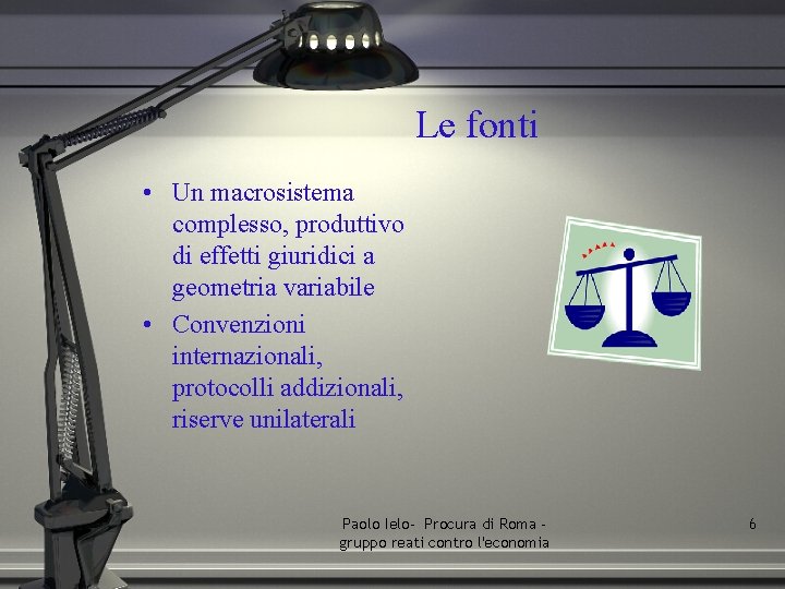 Le fonti • Un macrosistema complesso, produttivo di effetti giuridici a geometria variabile •