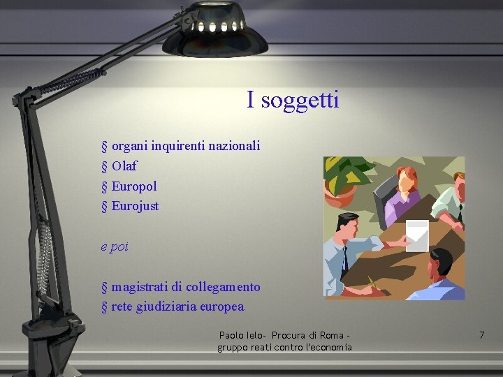 I soggetti § organi inquirenti nazionali § Olaf § Europol § Eurojust e poi