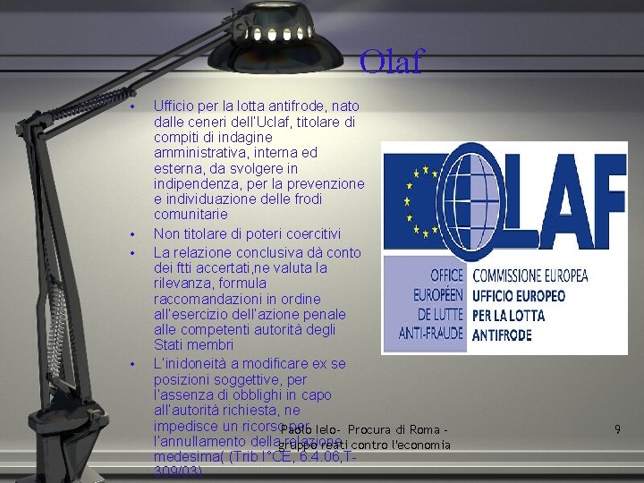 Olaf • • Ufficio per la lotta antifrode, nato dalle ceneri dell’Uclaf, titolare di