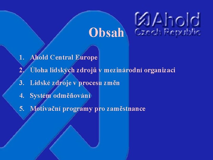 Obsah 1. Ahold Central Europe 2. Úloha lidských zdrojů v mezinárodní organizaci 3. Lidské