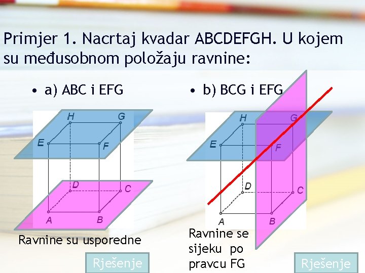 Primjer 1. Nacrtaj kvadar ABCDEFGH. U kojem su međusobnom položaju ravnine: • a) ABC