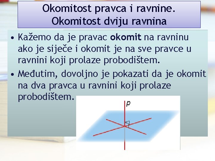 Okomitost pravca i ravnine. Okomitost dviju ravnina • Kažemo da je pravac okomit na