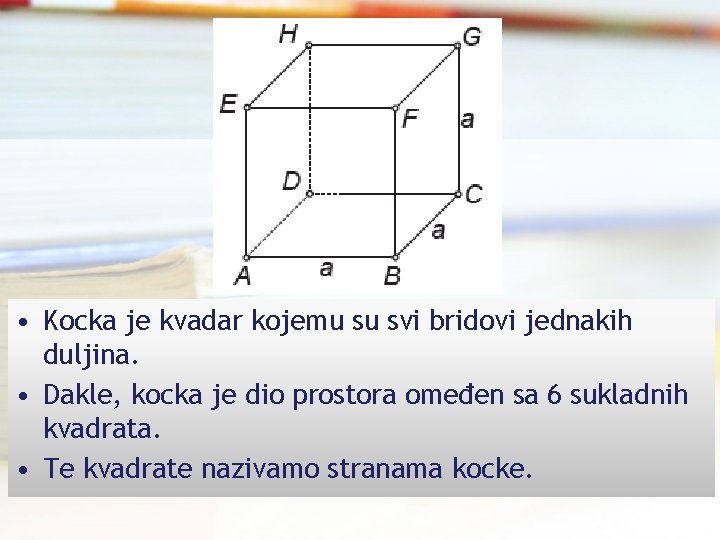  • Kocka je kvadar kojemu su svi bridovi jednakih duljina. • Dakle, kocka