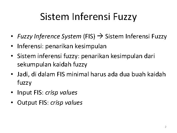 Sistem Inferensi Fuzzy • Fuzzy Inference System (FIS) Sistem Inferensi Fuzzy • Inferensi: penarikan