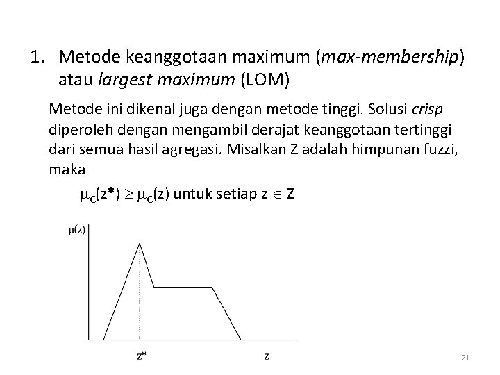 1. Metode keanggotaan maximum (max-membership) atau largest maximum (LOM) Metode ini dikenal juga dengan 1. Metode keanggotaan maximum (max-membership) atau largest maximum (LOM) Metode ini dikenal juga dengan