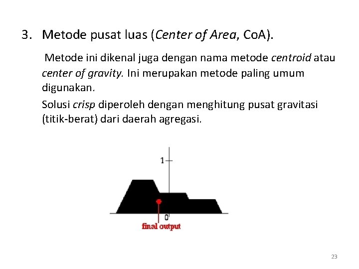 3. Metode pusat luas (Center of Area, Co. A). Metode ini dikenal juga dengan