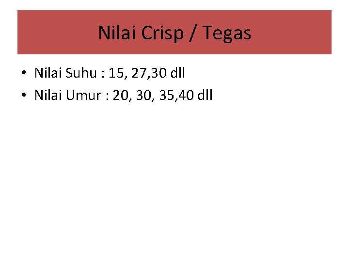 Nilai Crisp / Tegas • Nilai Suhu : 15, 27, 30 dll • Nilai