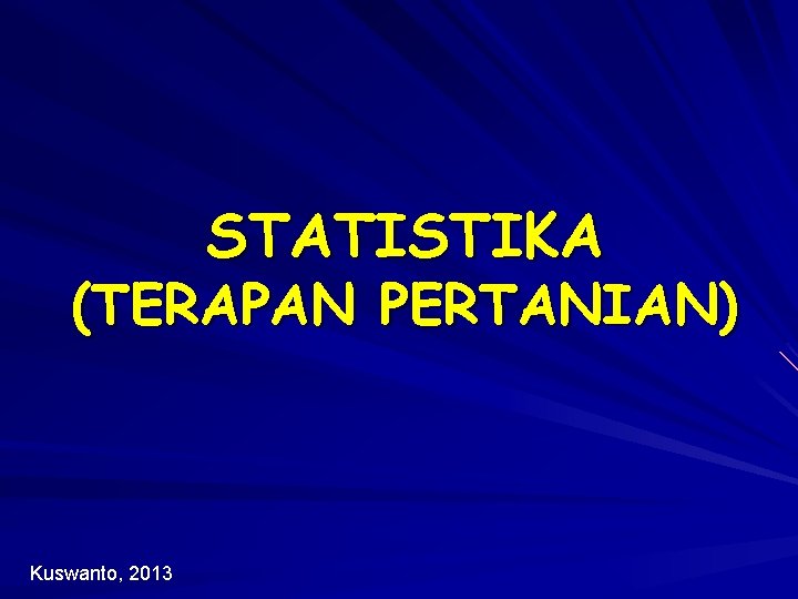 STATISTIKA (TERAPAN PERTANIAN) Kuswanto, 2013 