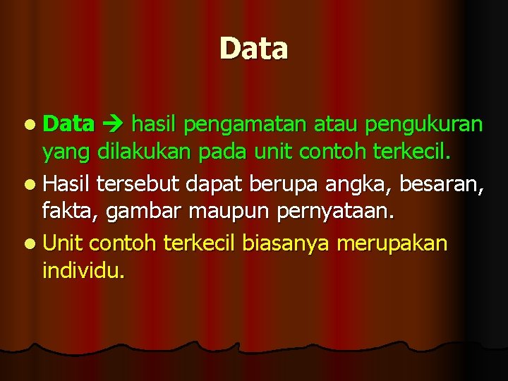 Data l Data hasil pengamatan atau pengukuran yang dilakukan pada unit contoh terkecil. l