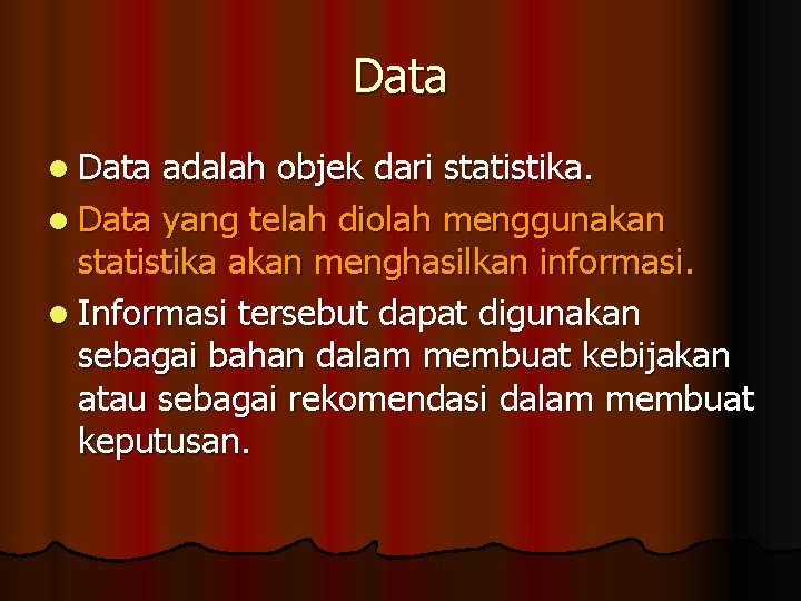 Data l Data adalah objek dari statistika. l Data yang telah diolah menggunakan statistika