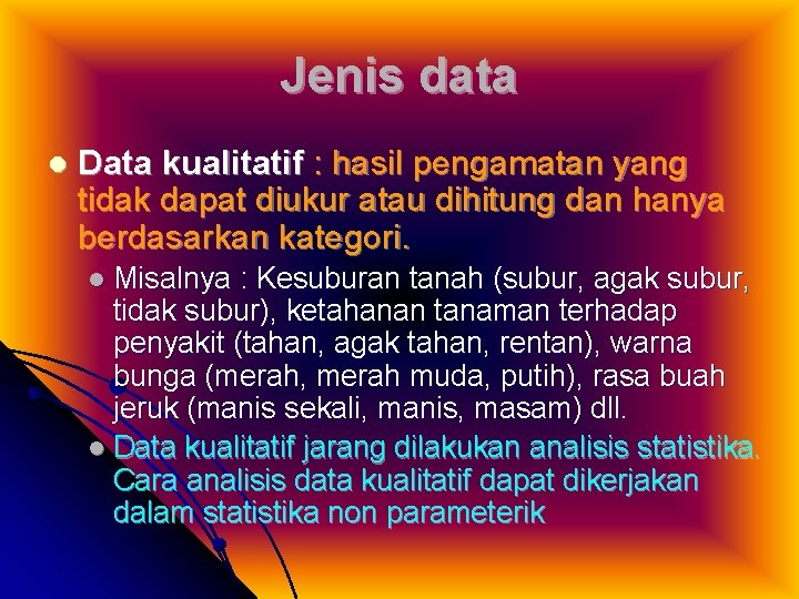 Jenis data l Data kualitatif : hasil pengamatan yang tidak dapat diukur atau dihitung