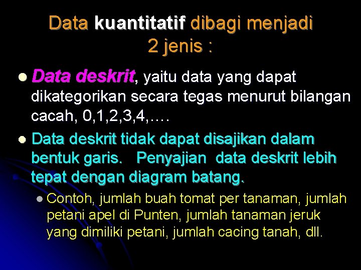 Data kuantitatif dibagi menjadi 2 jenis : l Data deskrit, yaitu data yang dapat