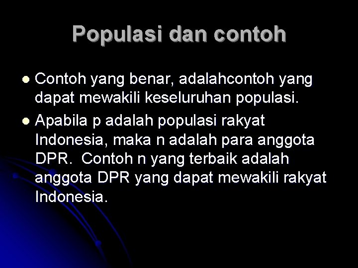 Populasi dan contoh Contoh yang benar, adalahcontoh yang dapat mewakili keseluruhan populasi. l Apabila