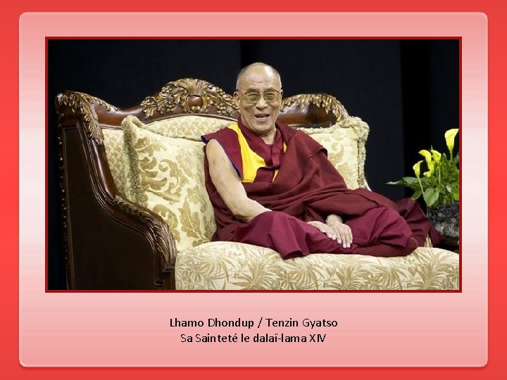 Lhamo Dhondup / Tenzin Gyatso Sa Sainteté le dalaï-lama XIV 