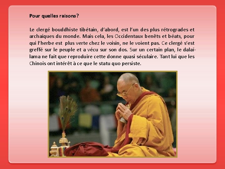 Pour quelles raisons? Le clergé bouddhiste tibétain, d’abord, est l’un des plus rétrogrades et