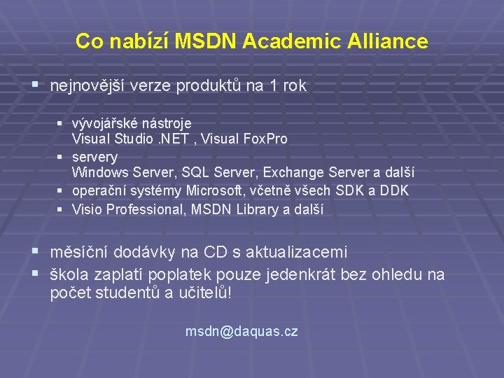 Co nabízí MSDN Academic Alliance § nejnovější verze produktů na 1 rok § vývojářské