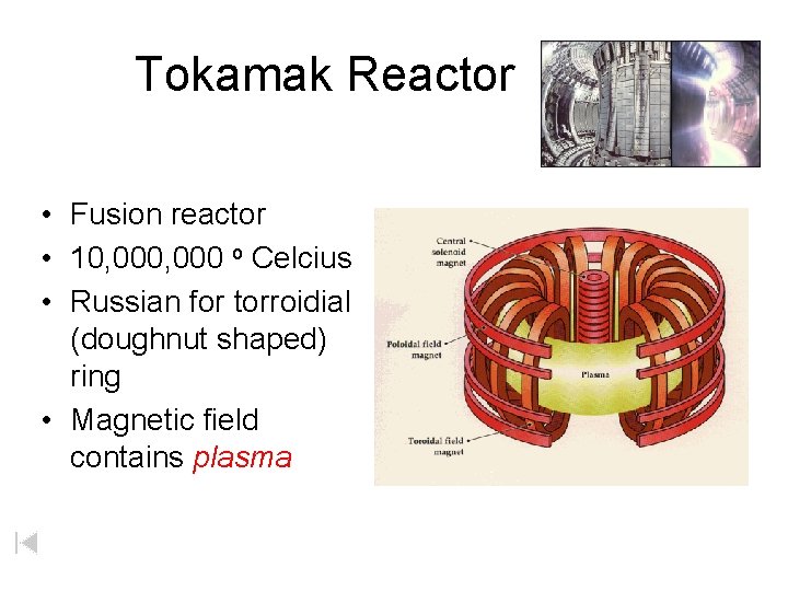 Tokamak Reactor • Fusion reactor • 10, 000 o Celcius • Russian for torroidial