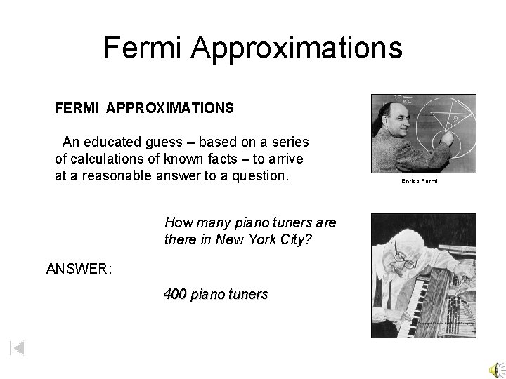 Fermi Approximations FERMI APPROXIMATIONS An educated guess – based on a series of calculations