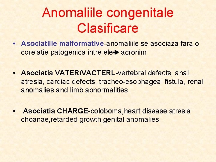 Anomaliile congenitale Clasificare • Asociatiile malformative-anomaliile se asociaza fara o corelatie patogenica intre ele
