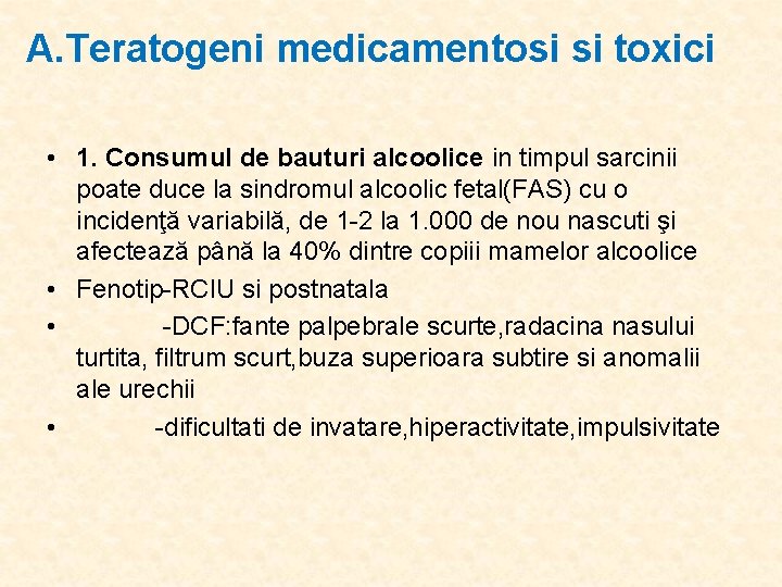 A. Teratogeni medicamentosi si toxici • 1. Consumul de bauturi alcoolice in timpul sarcinii