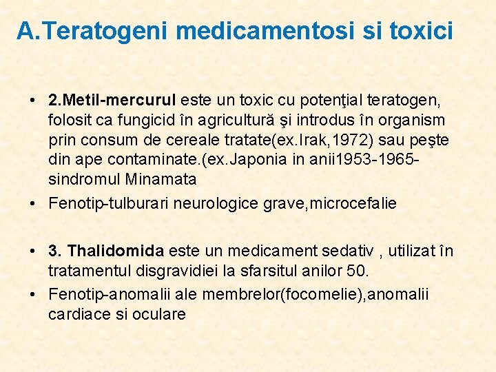 A. Teratogeni medicamentosi si toxici • 2. Metil-mercurul este un toxic cu potenţial teratogen,
