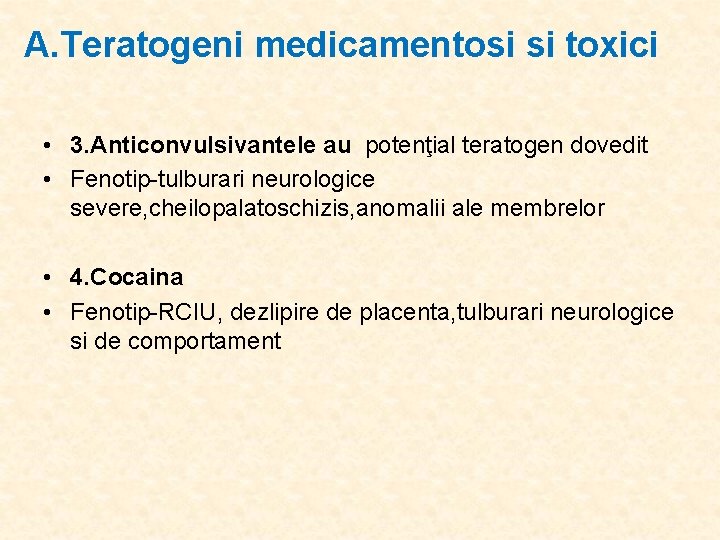 A. Teratogeni medicamentosi si toxici • 3. Anticonvulsivantele au potenţial teratogen dovedit • Fenotip-tulburari