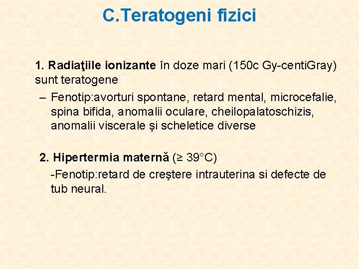 C. Teratogeni fizici 1. Radiaţiile ionizante în doze mari (150 c Gy-centi. Gray) sunt