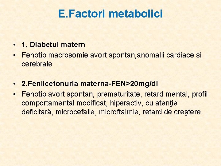 E. Factori metabolici • 1. Diabetul matern • Fenotip: macrosomie, avort spontan, anomalii cardiace