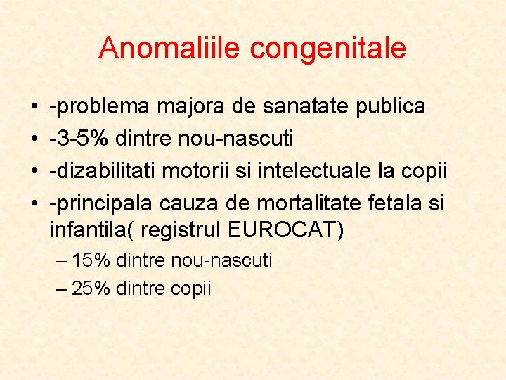 Anomaliile congenitale • • -problema majora de sanatate publica -3 -5% dintre nou-nascuti -dizabilitati