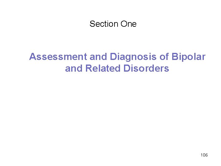 Section One Assessment and Diagnosis of Bipolar and Related Disorders 106 