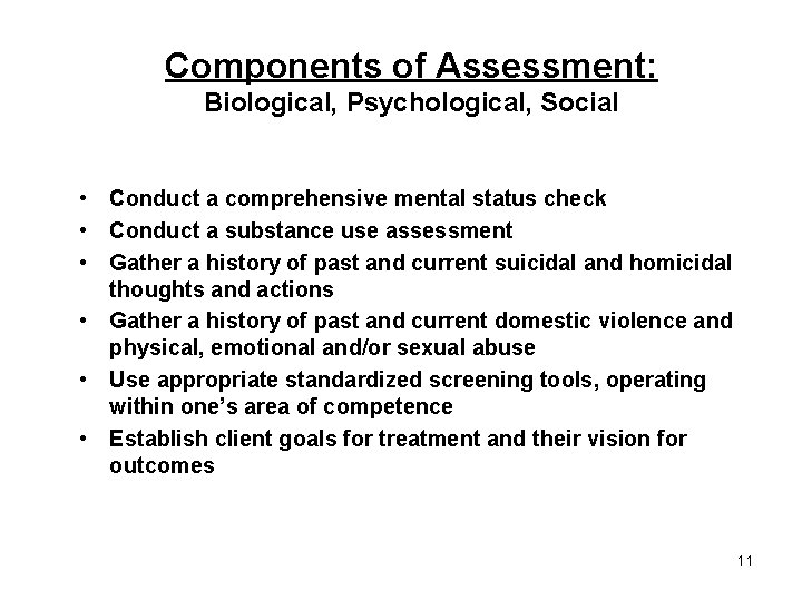 Components of Assessment: Biological, Psychological, Social • Conduct a comprehensive mental status check •