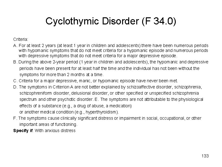 Cyclothymic Disorder (F 34. 0) Criteria: A. For at least 2 years (at least