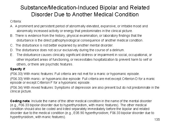 Substance/Medication-Induced Bipolar and Related Disorder Due to Another Medical Condition Criteria: A. A prominent