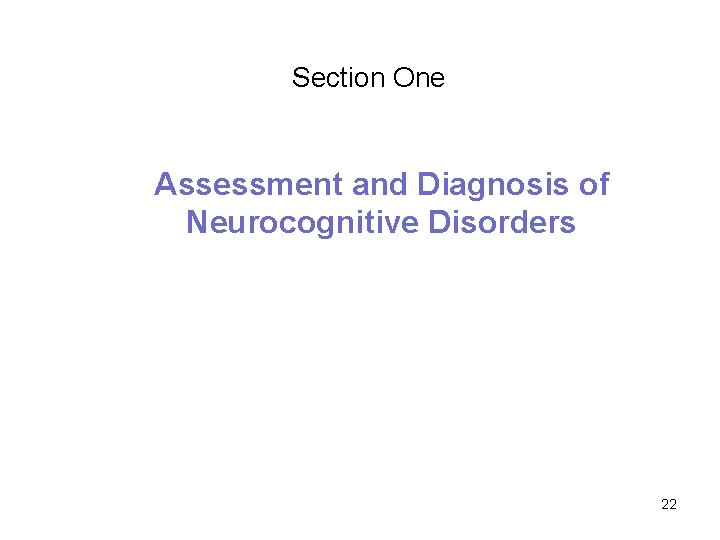 Section One Assessment and Diagnosis of Neurocognitive Disorders 22 