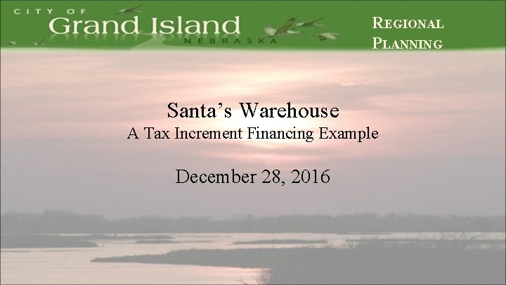REGIONAL PLANNING Santa’s Warehouse A Tax Increment Financing Example December 28, 2016 