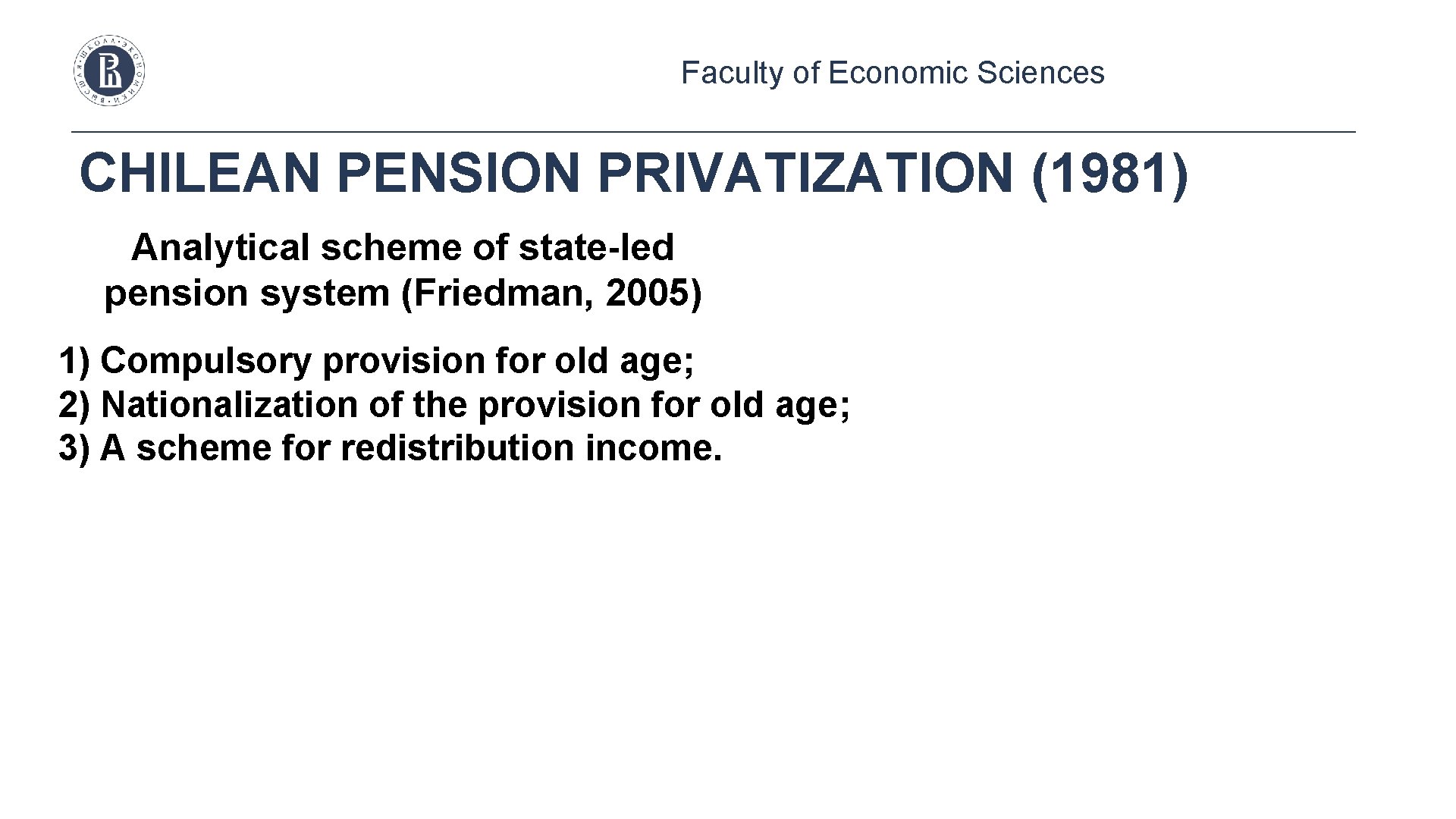 Faculty of Economic Sciences CHILEAN PENSION PRIVATIZATION (1981) Analytical scheme of state-led pension system