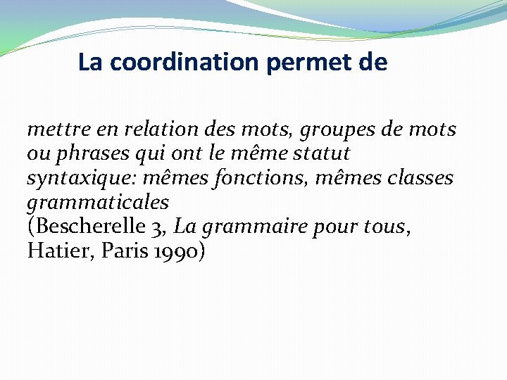 La coordination permet de mettre en relation des mots, groupes de mots ou phrases